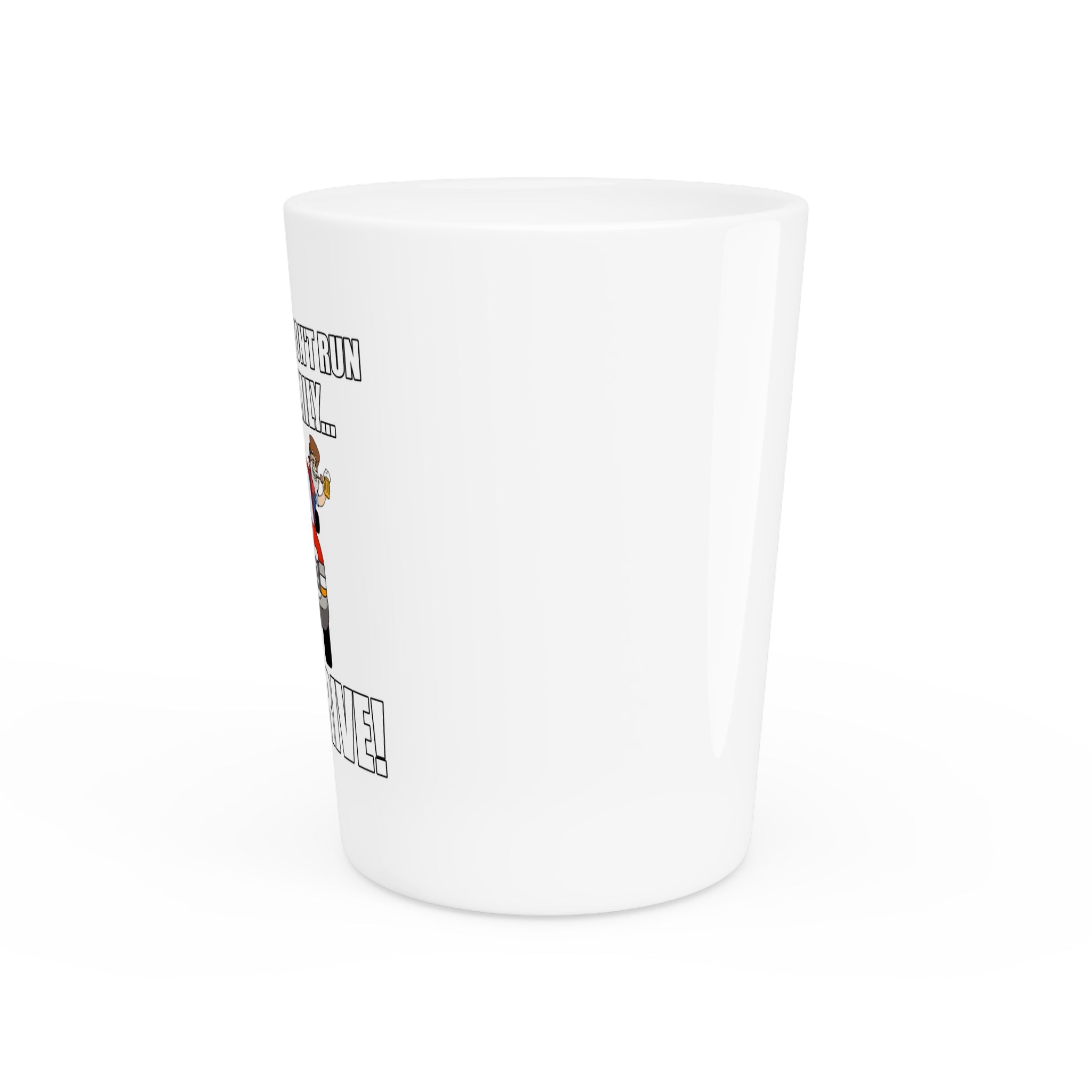 Alcoholics Don't Run In My Family Shot Glass