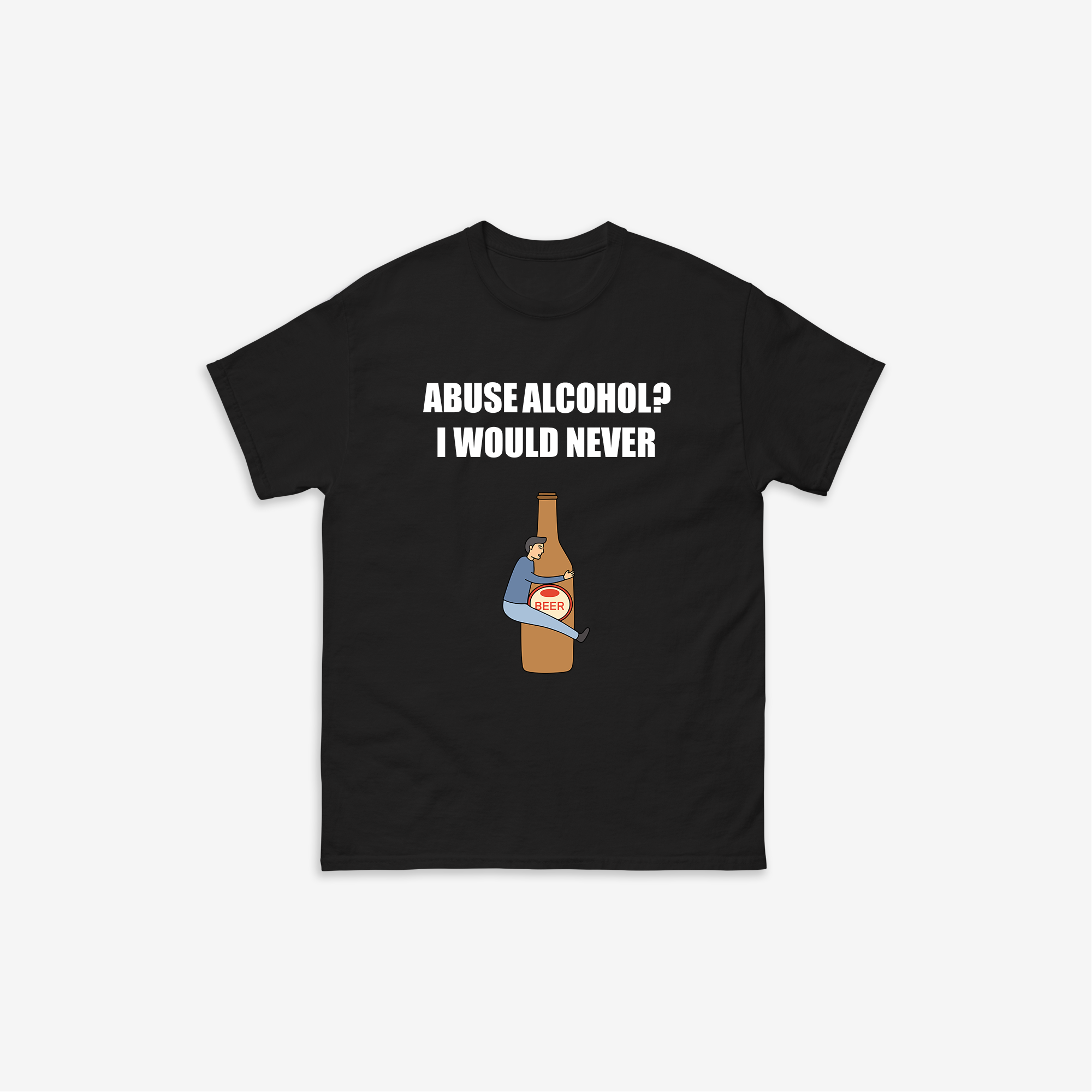 Abuse Alcohol? T-Shirt