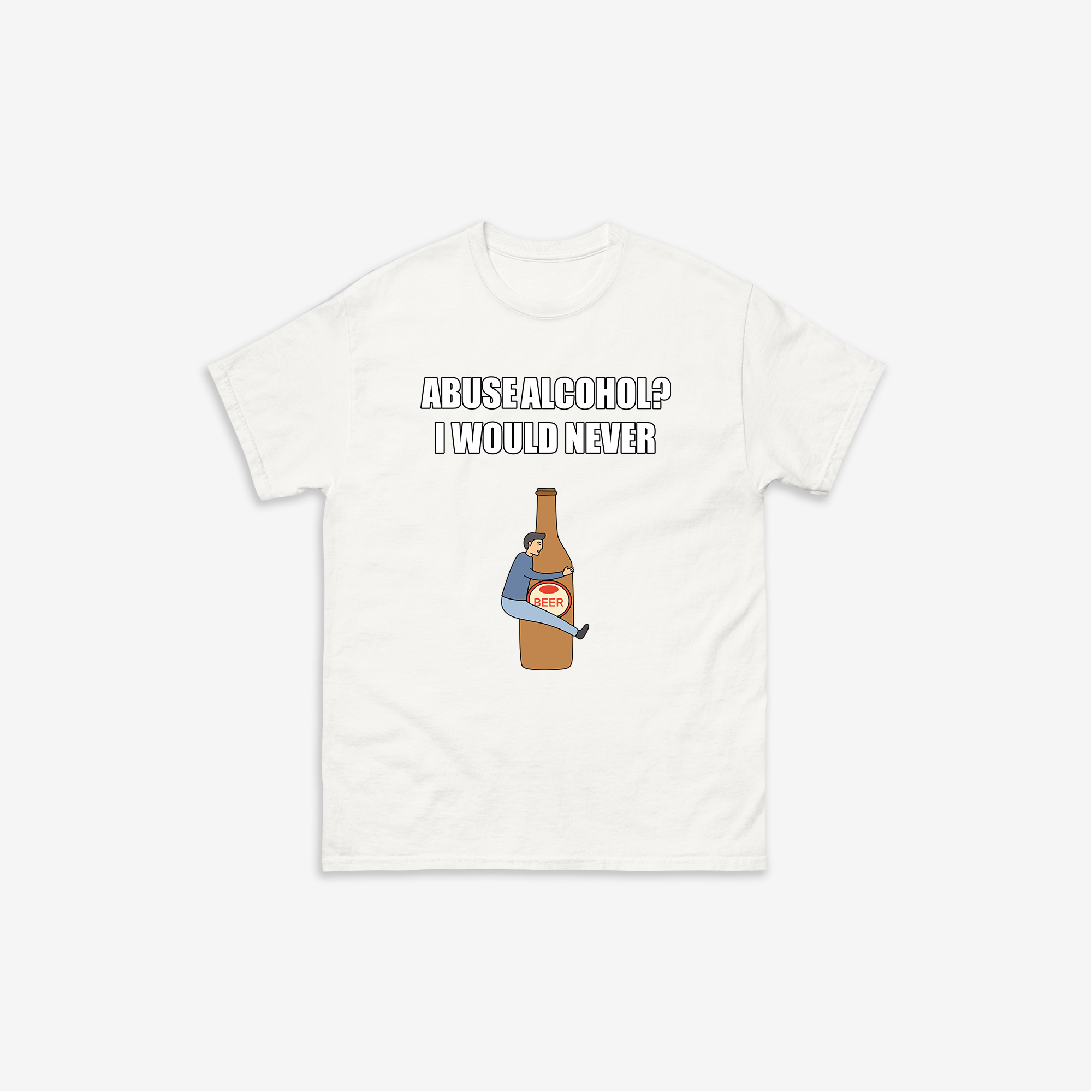 Abuse Alcohol? T-Shirt