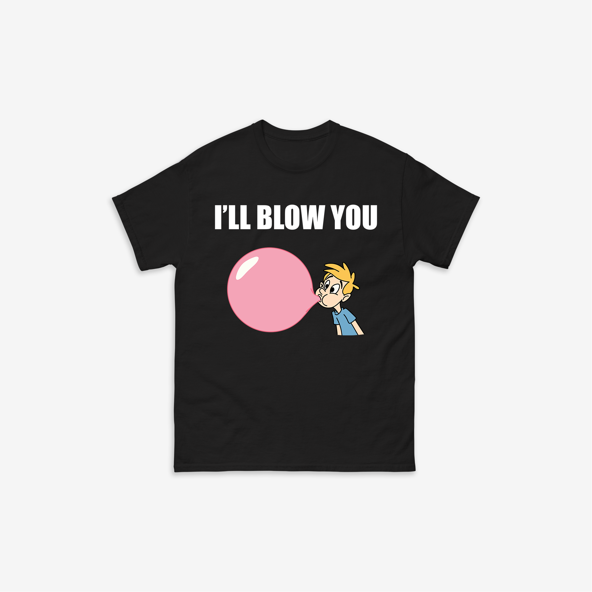 I'll Blow You T-Shirt