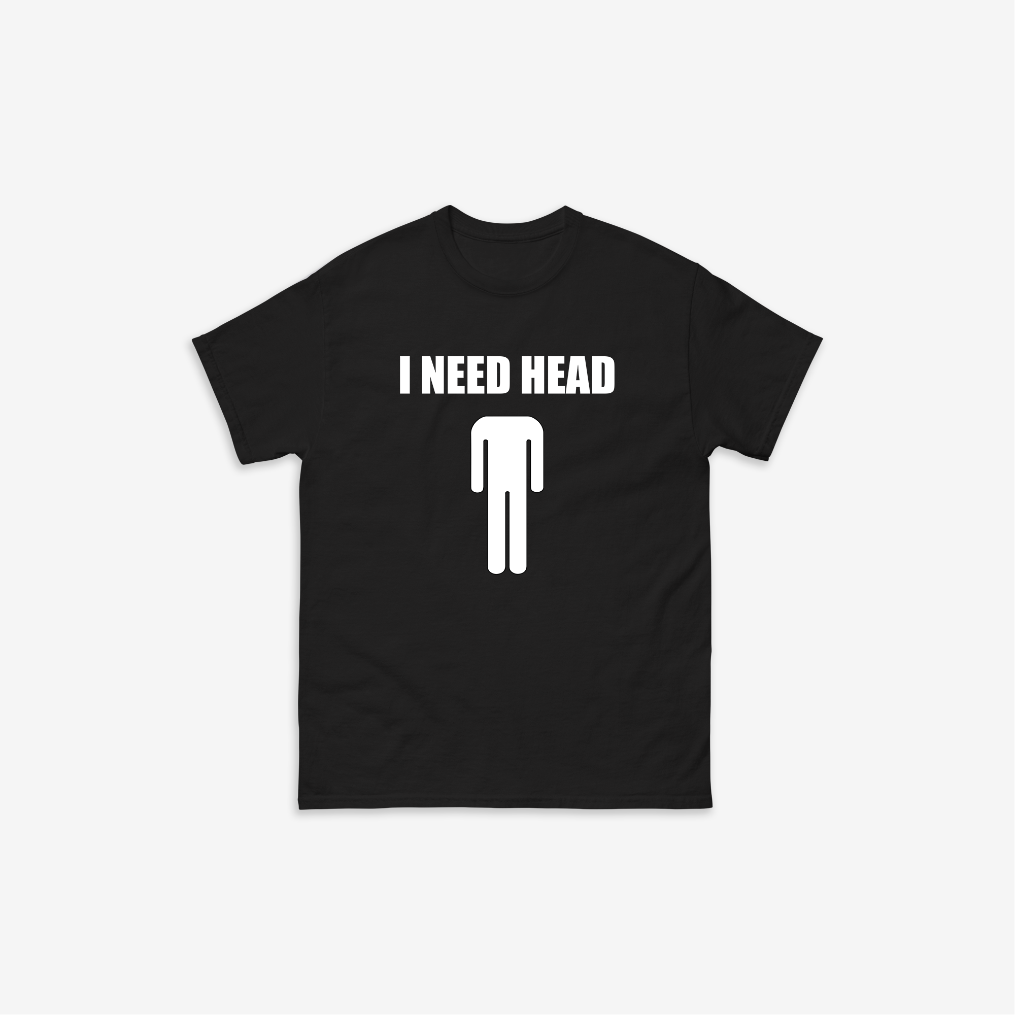 I Need Head T-Shirt