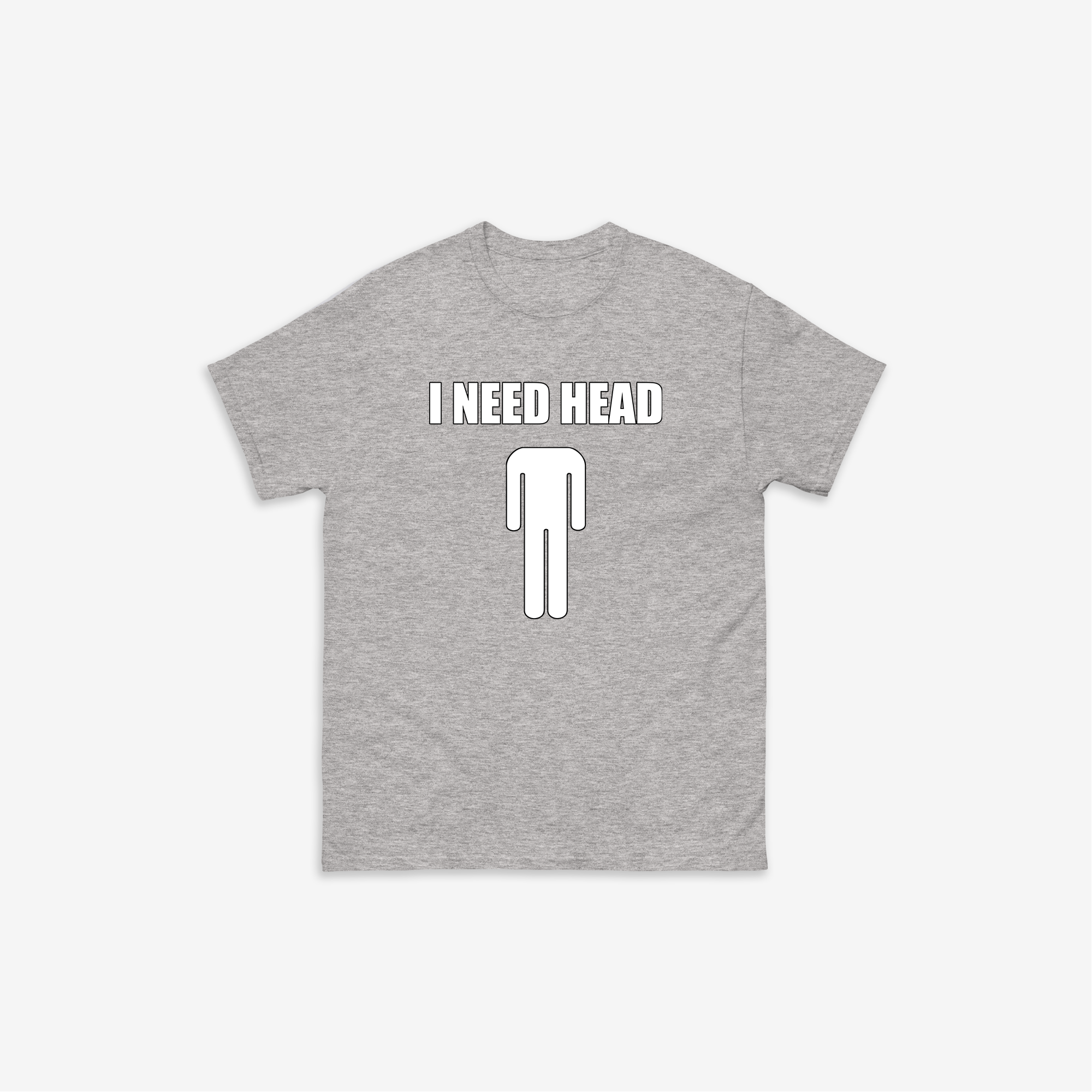 I Need Head T-Shirt