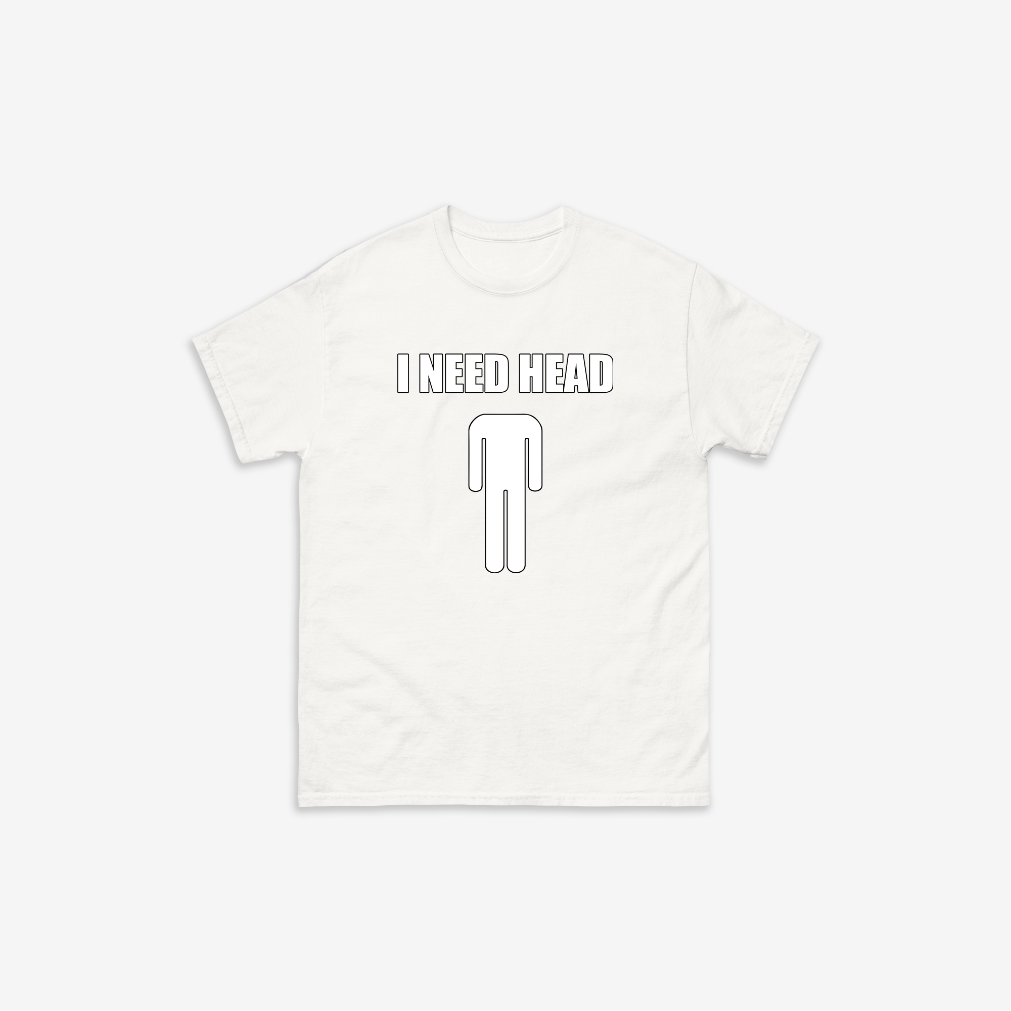 I Need Head T-Shirt