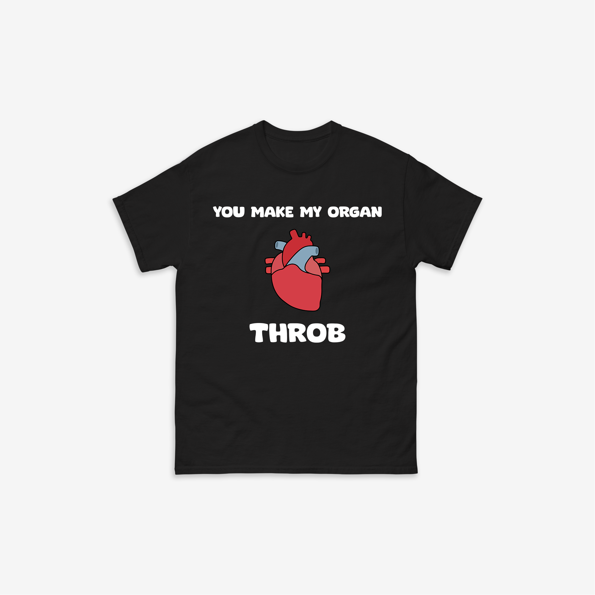 You Make My Organ Throb T-Shirt