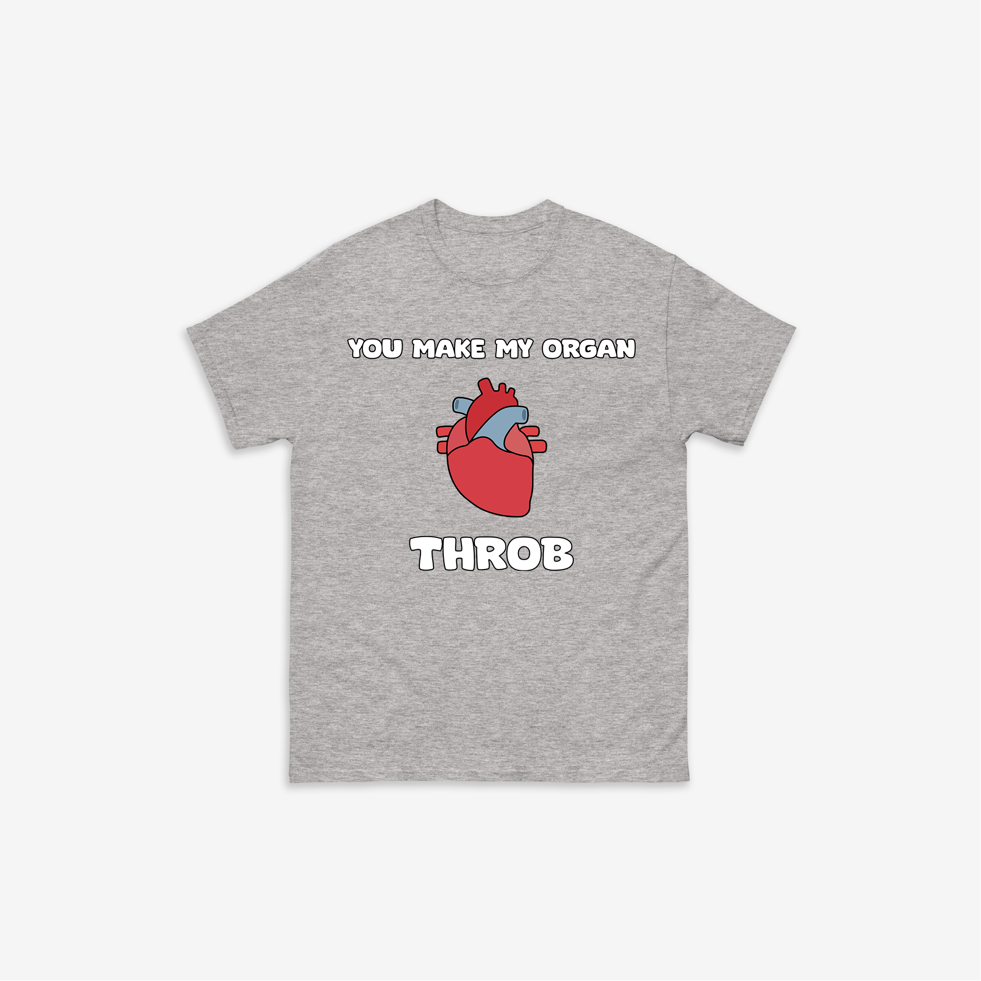 You Make My Organ Throb T-Shirt