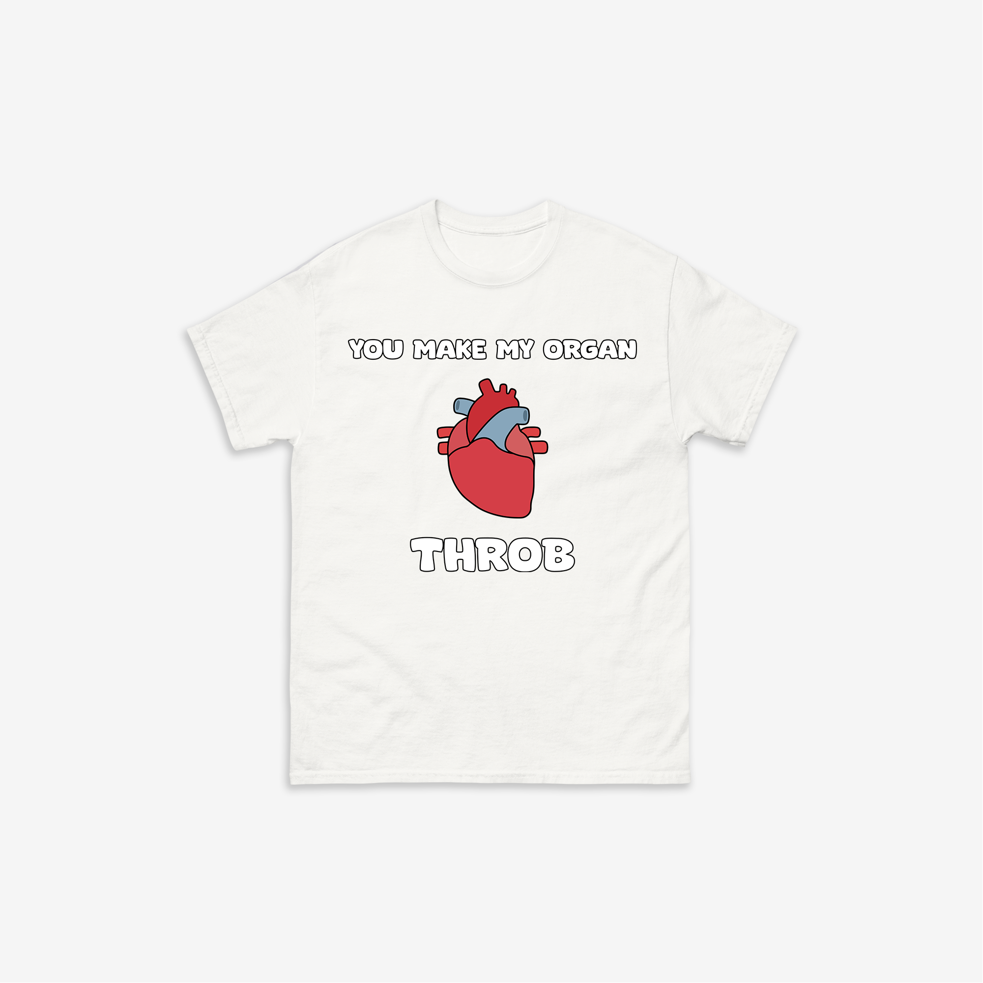 You Make My Organ Throb T-Shirt