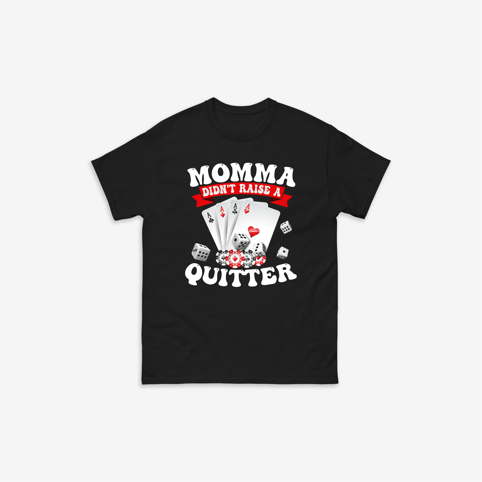 Momma Didn't Raise a Quitter T-shirt