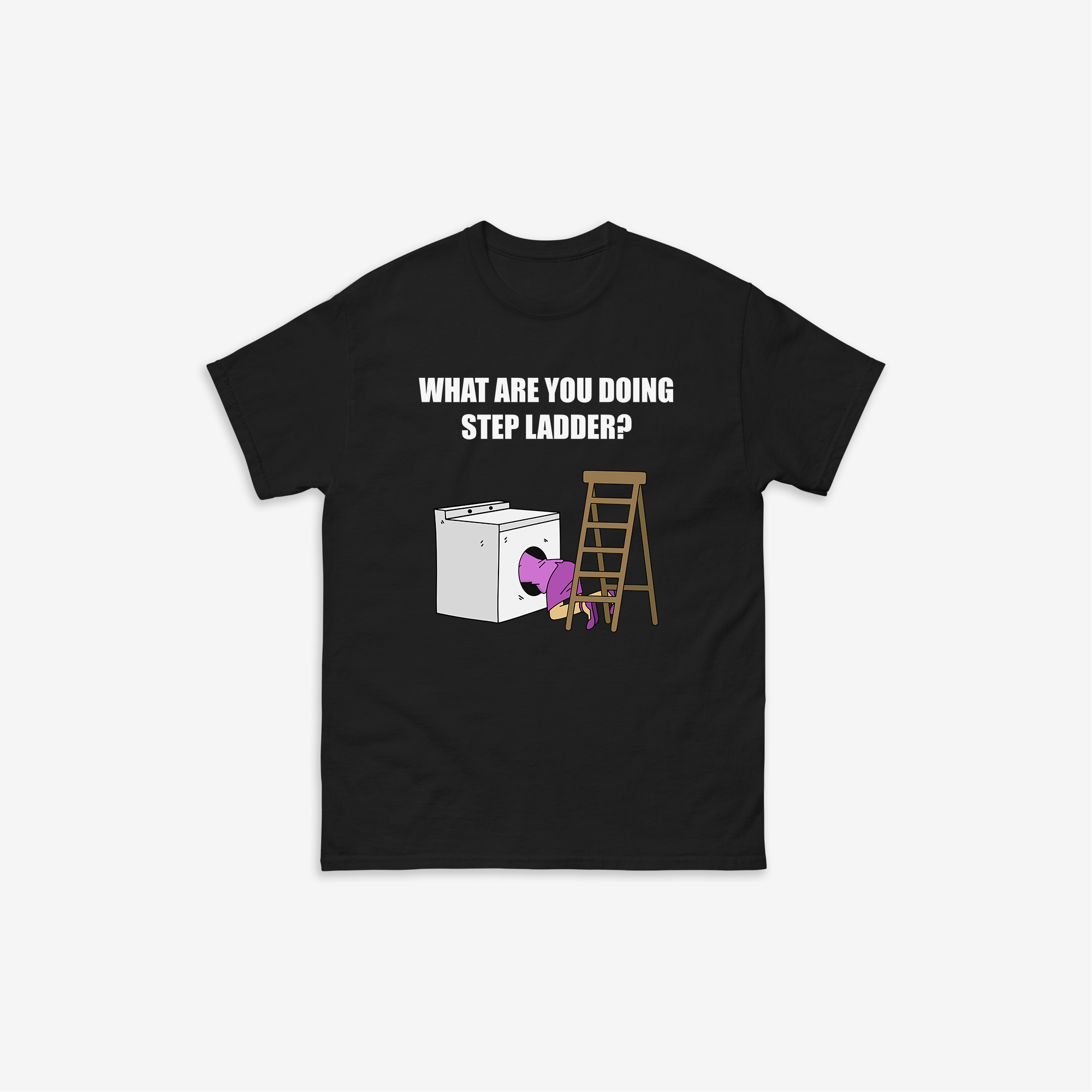 What Are You Doing Step Ladder? T-Shirt