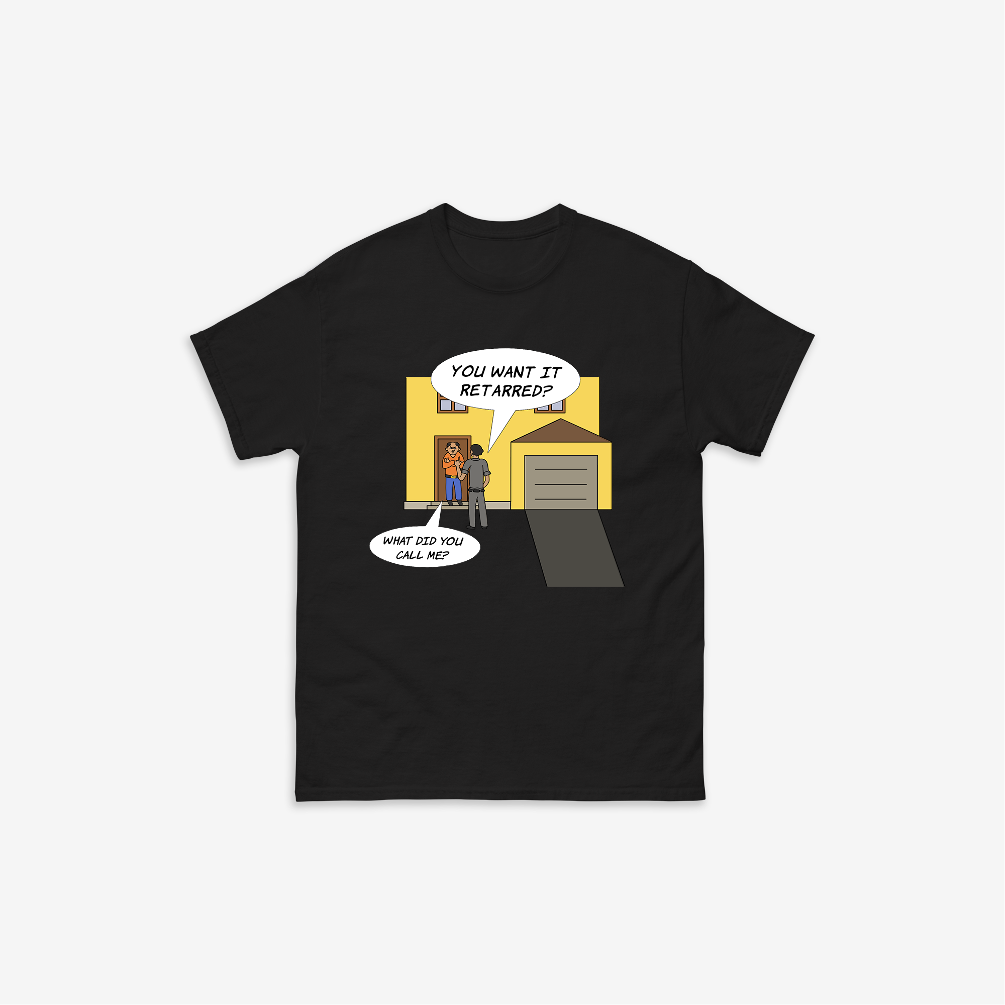 You Want It Retarred? T-Shirt