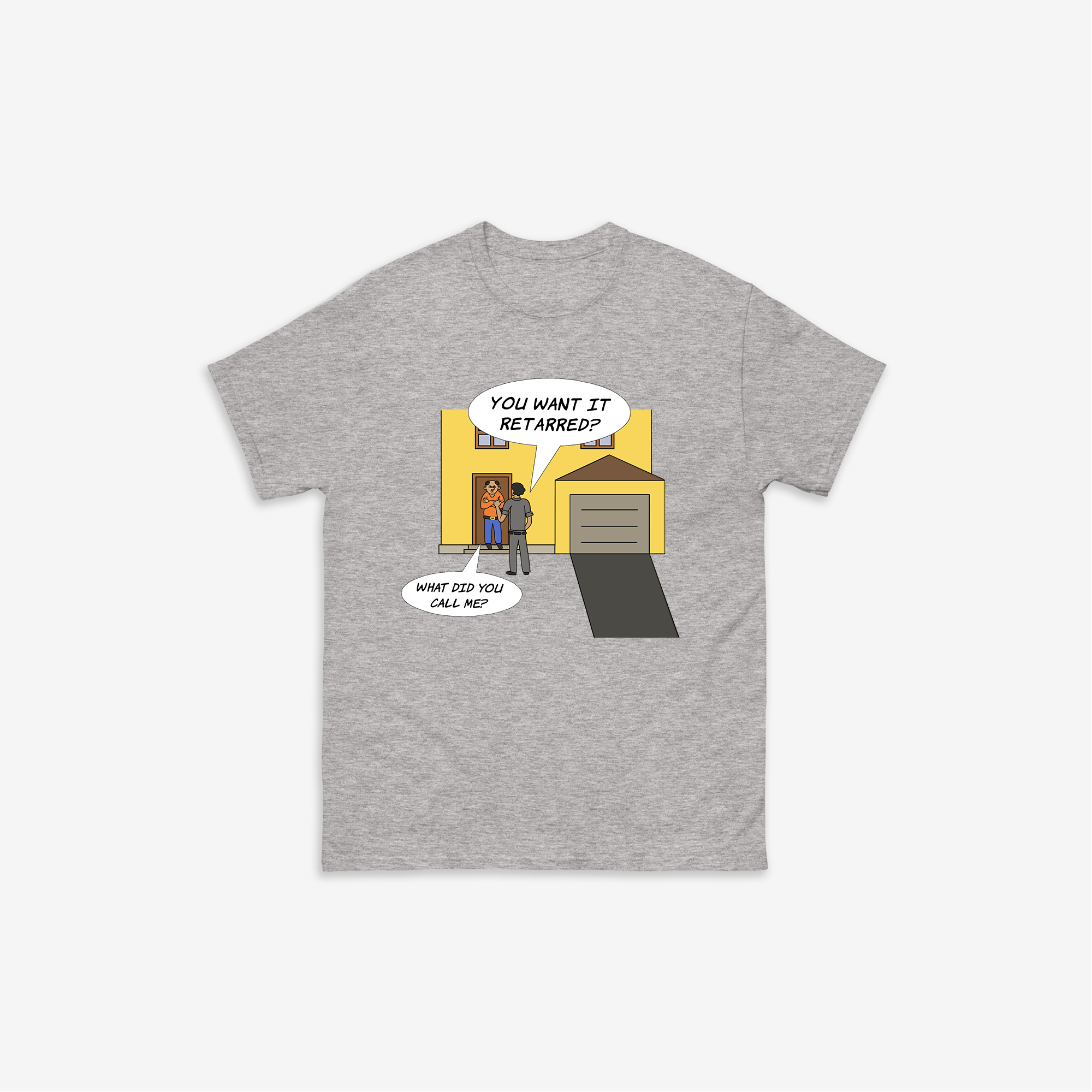 You Want It Retarred? T-Shirt