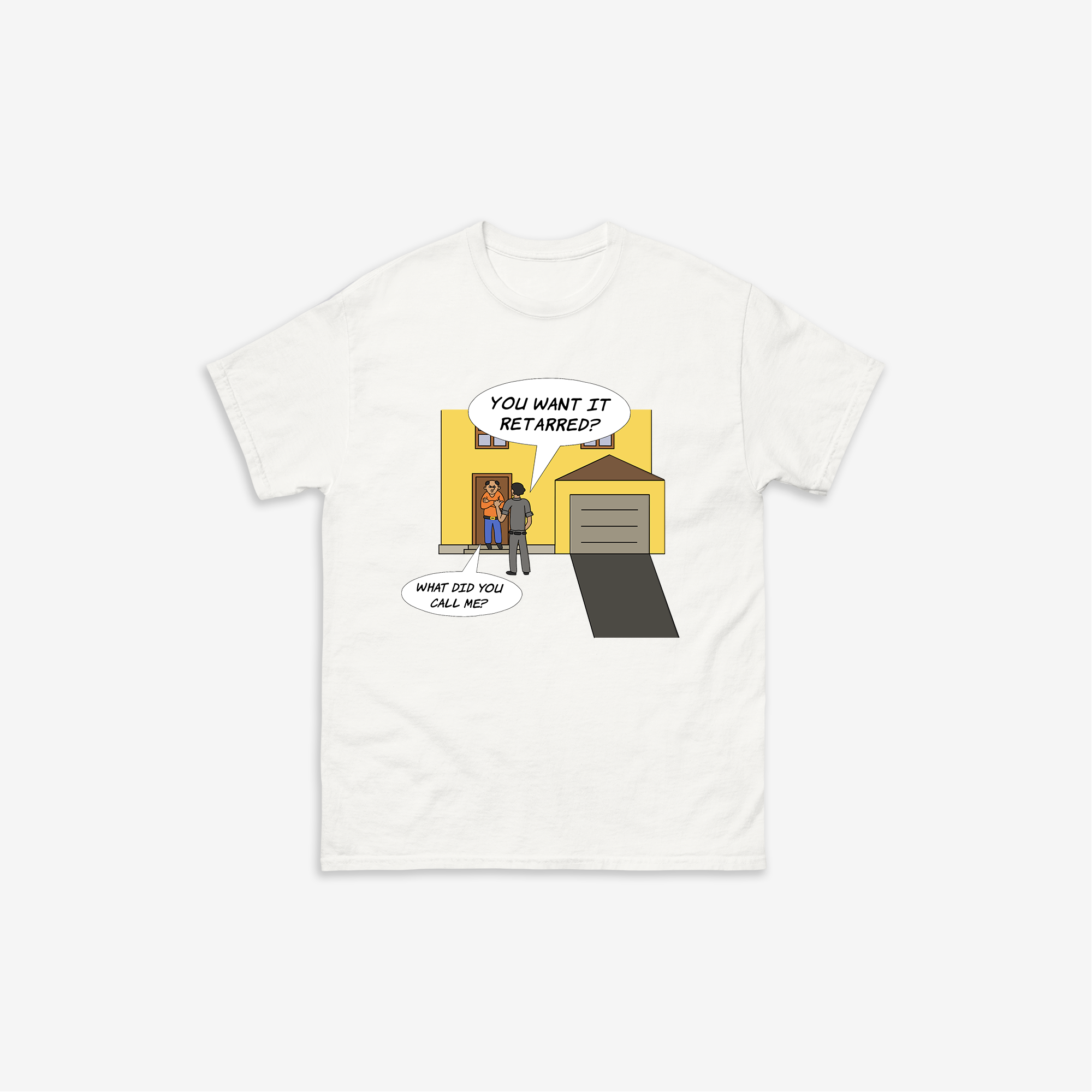 You Want It Retarred? T-Shirt