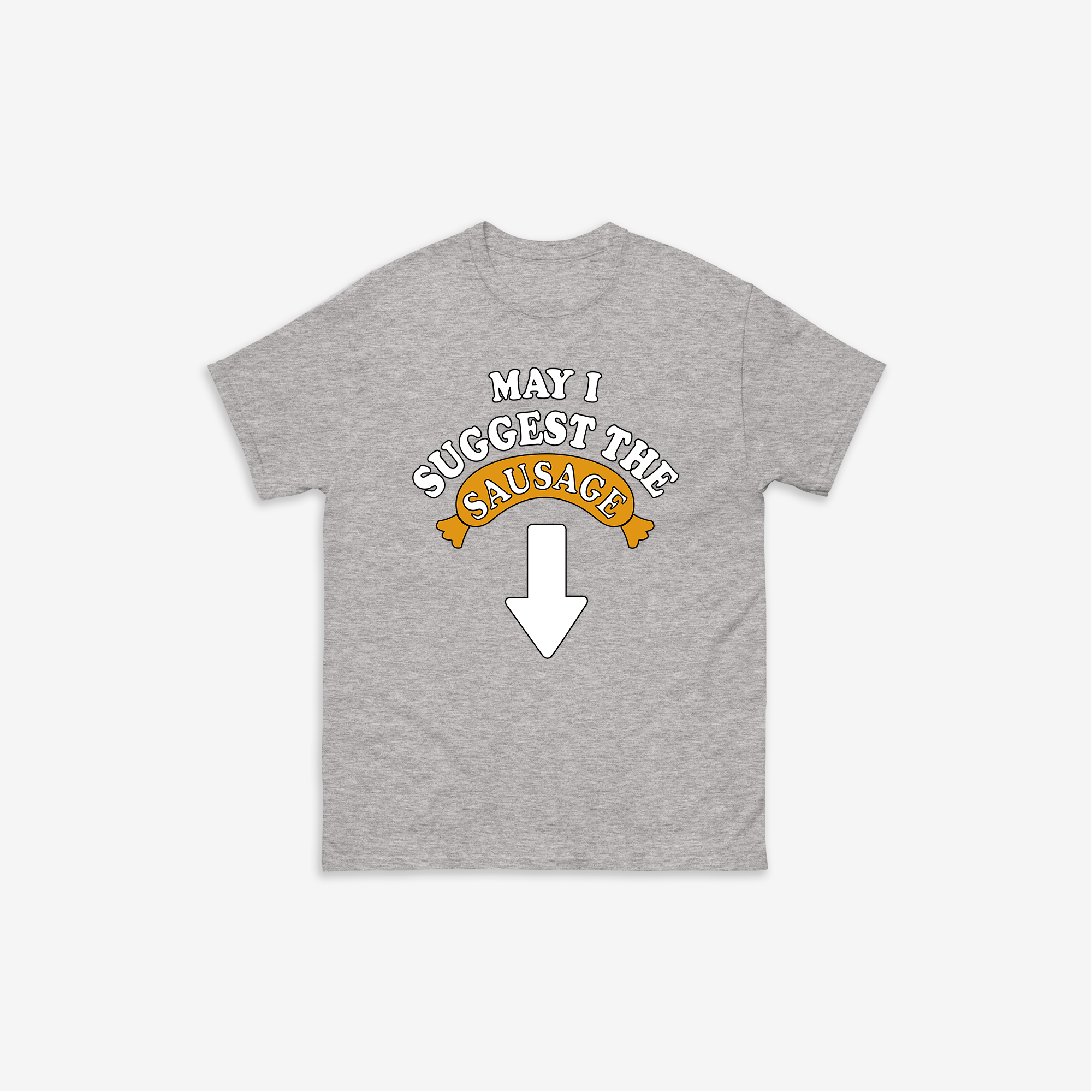 May I Suggest The Sausage T-Shirt