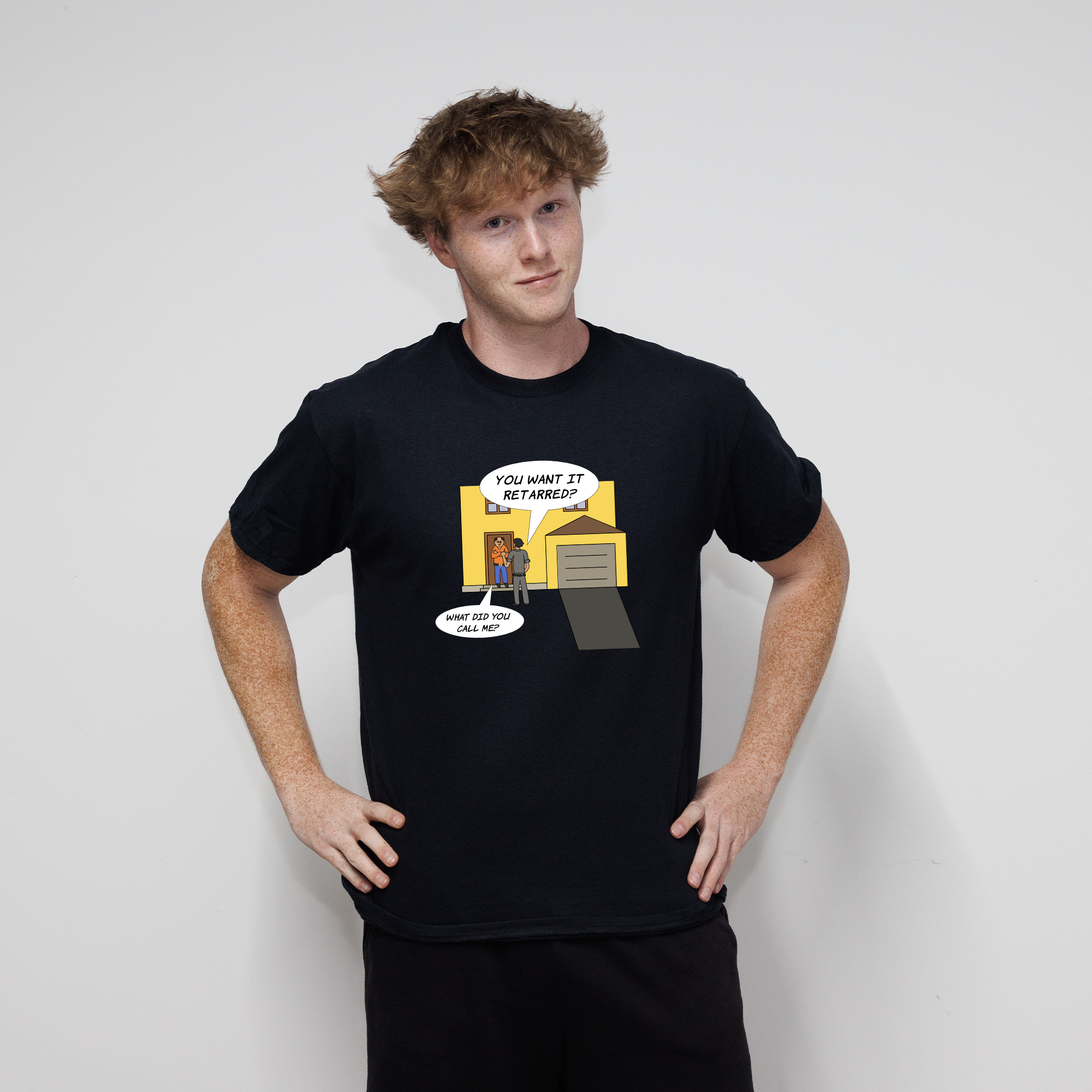 You Want It Retarred? T-Shirt