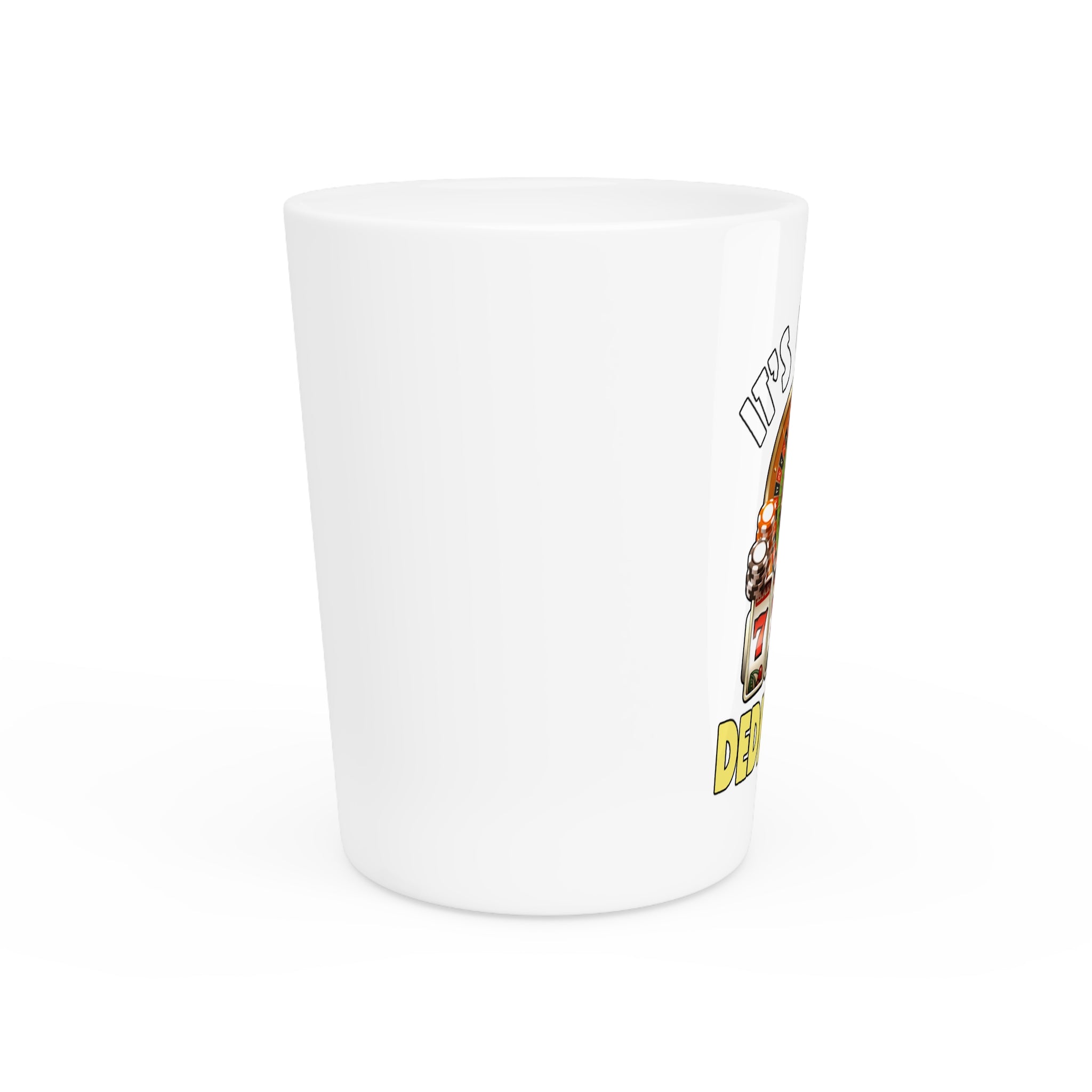 It's Called Dedication Shot Glass