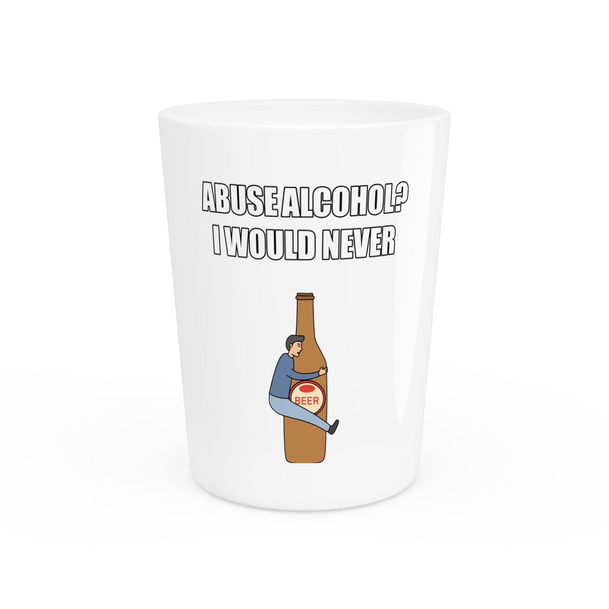 Abuse Alcohol? Shot Glass