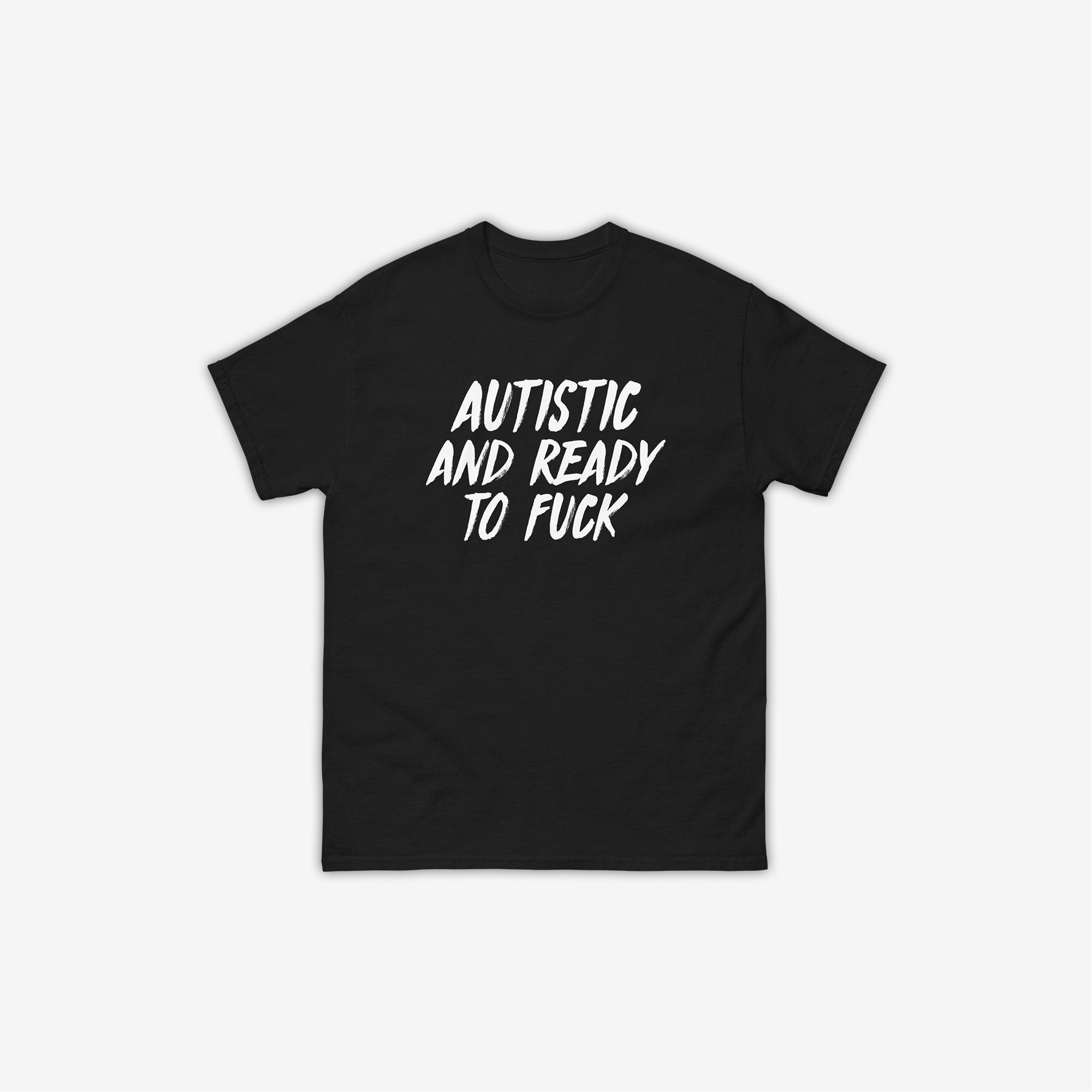 Autistic And Ready To Fuck T-Shirt