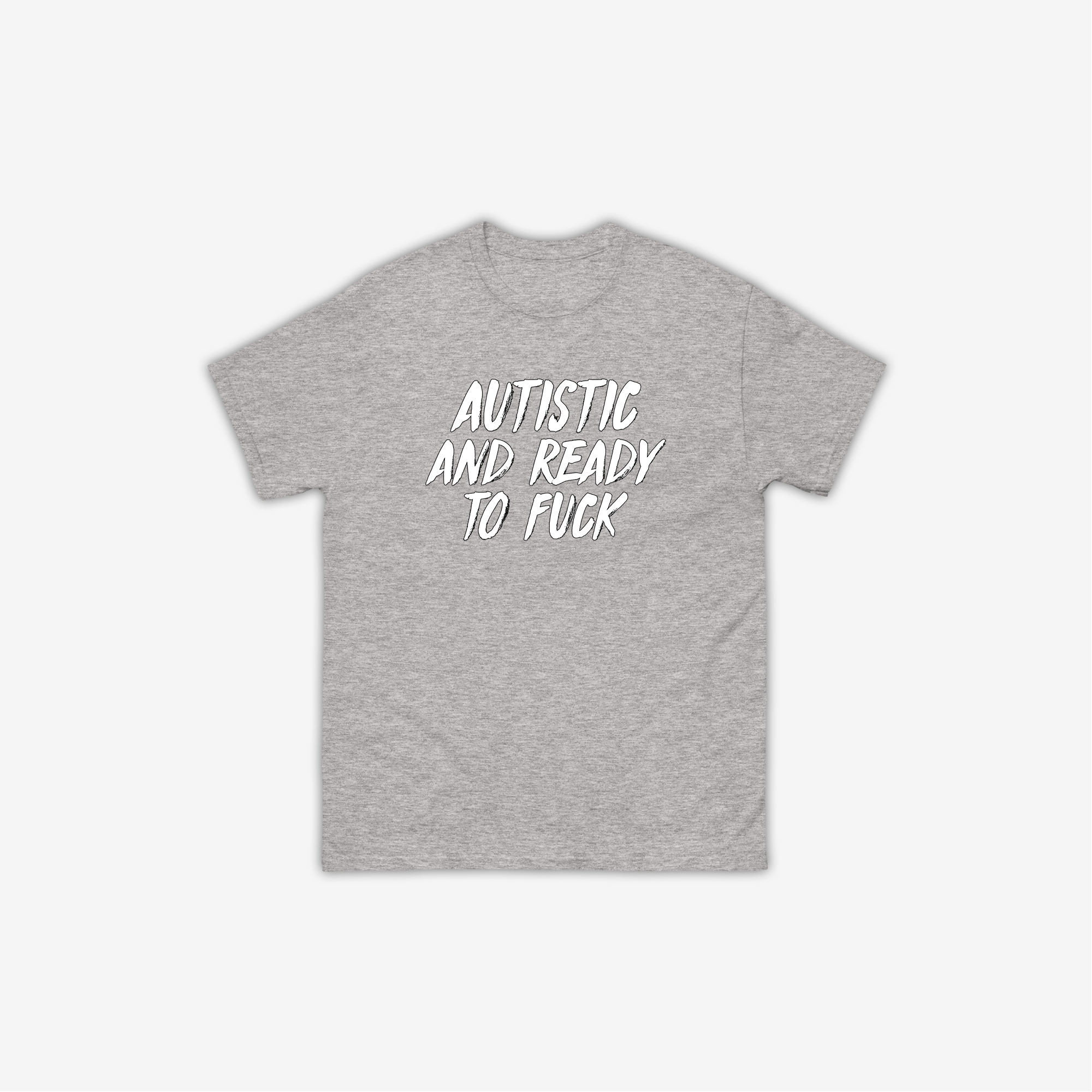 Autistic And Ready To Fuck T-Shirt