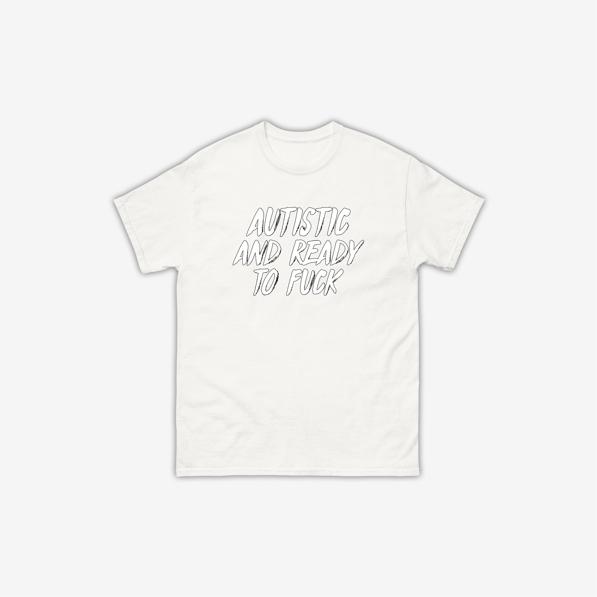 Autistic And Ready To Fuck T-Shirt