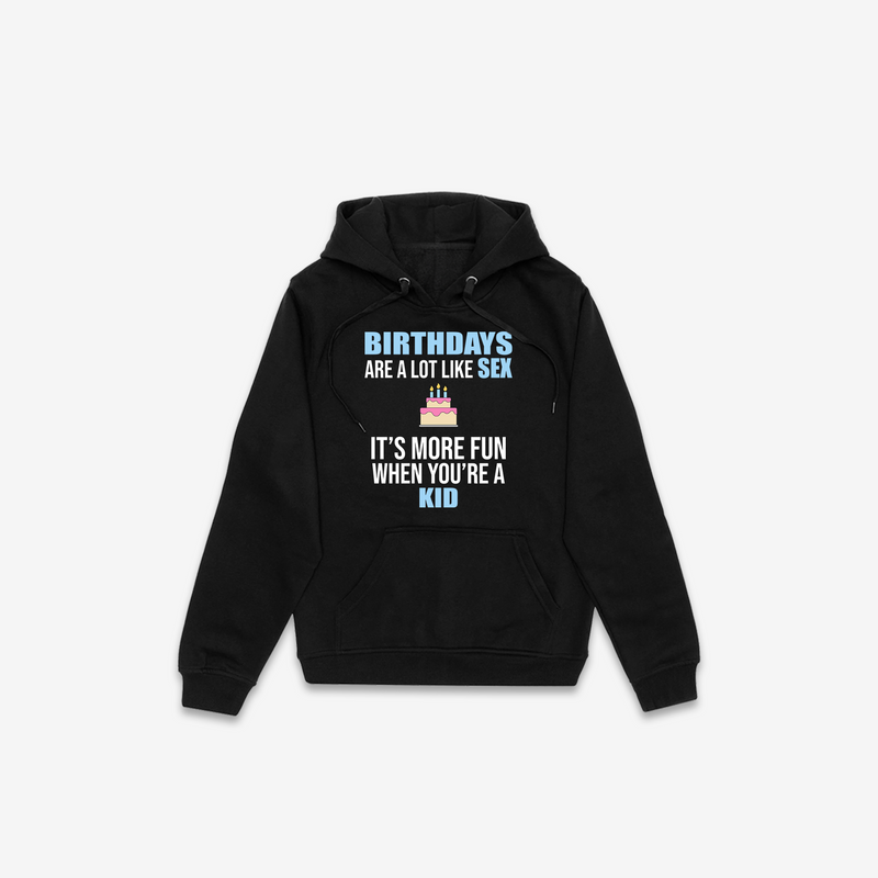 Birthdays Are Like Sex Hoodie - Black