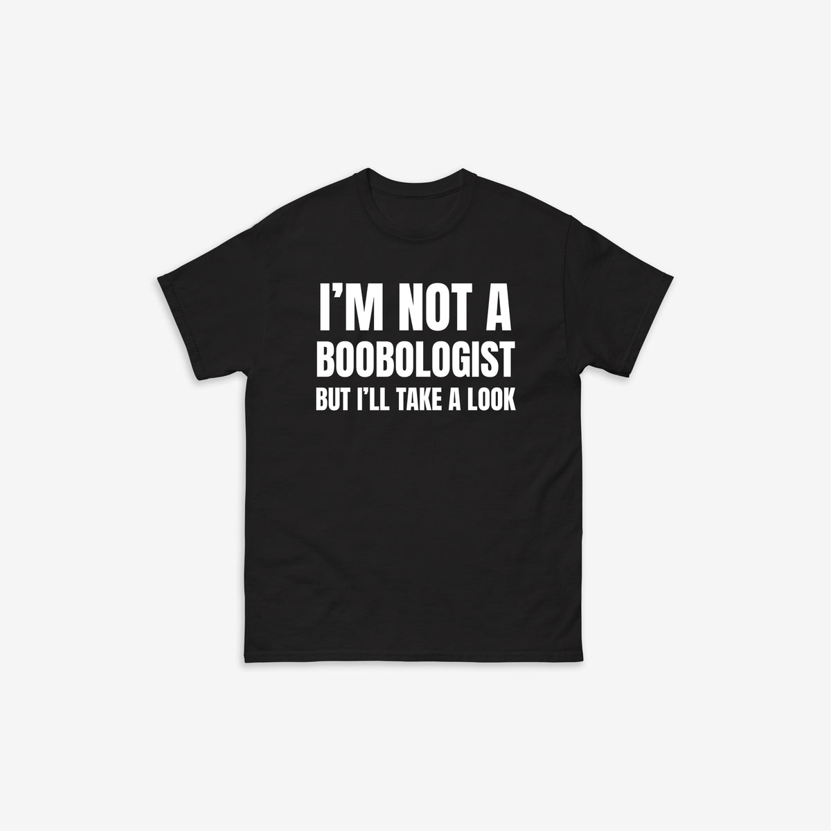 I'm Not A Boobologist But I'll Take A Look T-Shirt