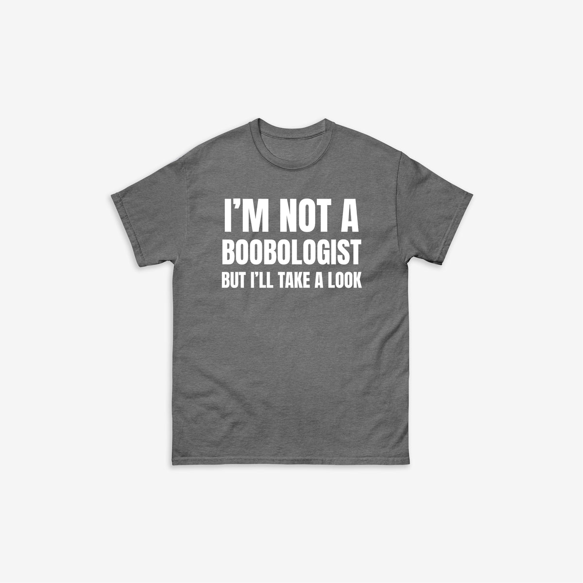 I'm Not A Boobologist But I'll Take A Look T-Shirt