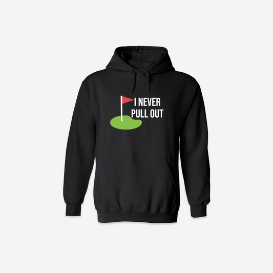 I Never Pull Out Hoodie - Black