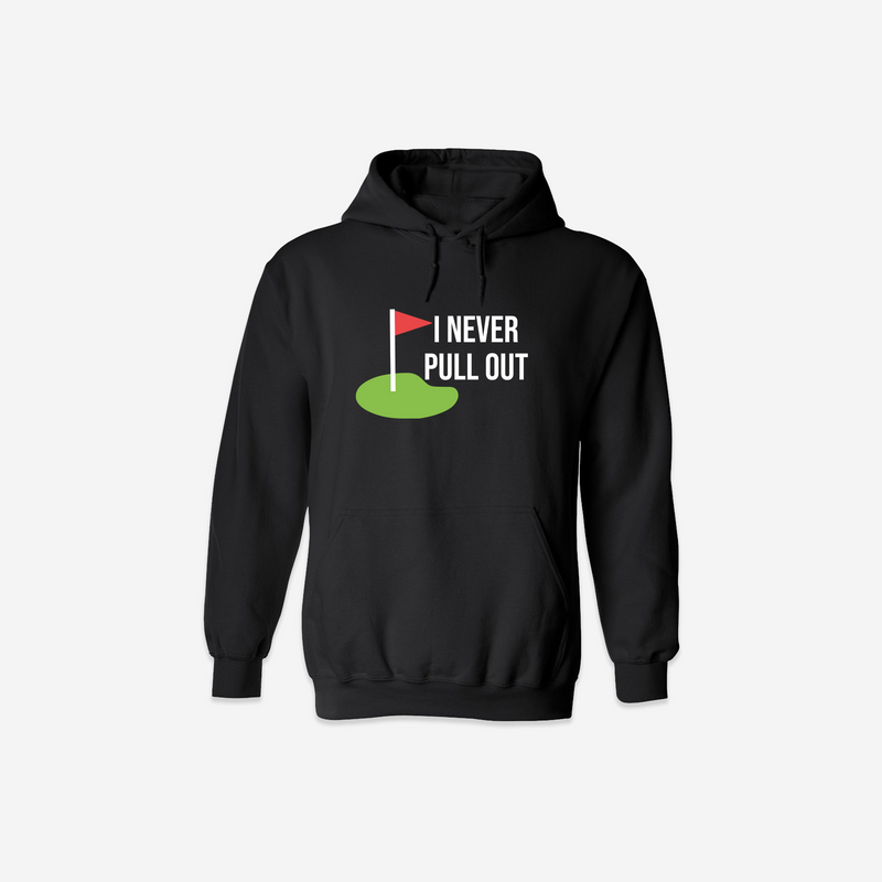 I Never Pull Out Hoodie - Black