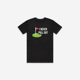 I Never Pull Out T-Shirt - Black