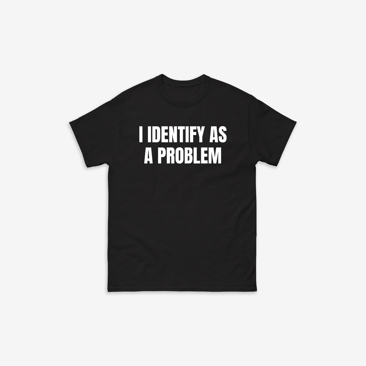 I Identify As A Problem T-Shirt