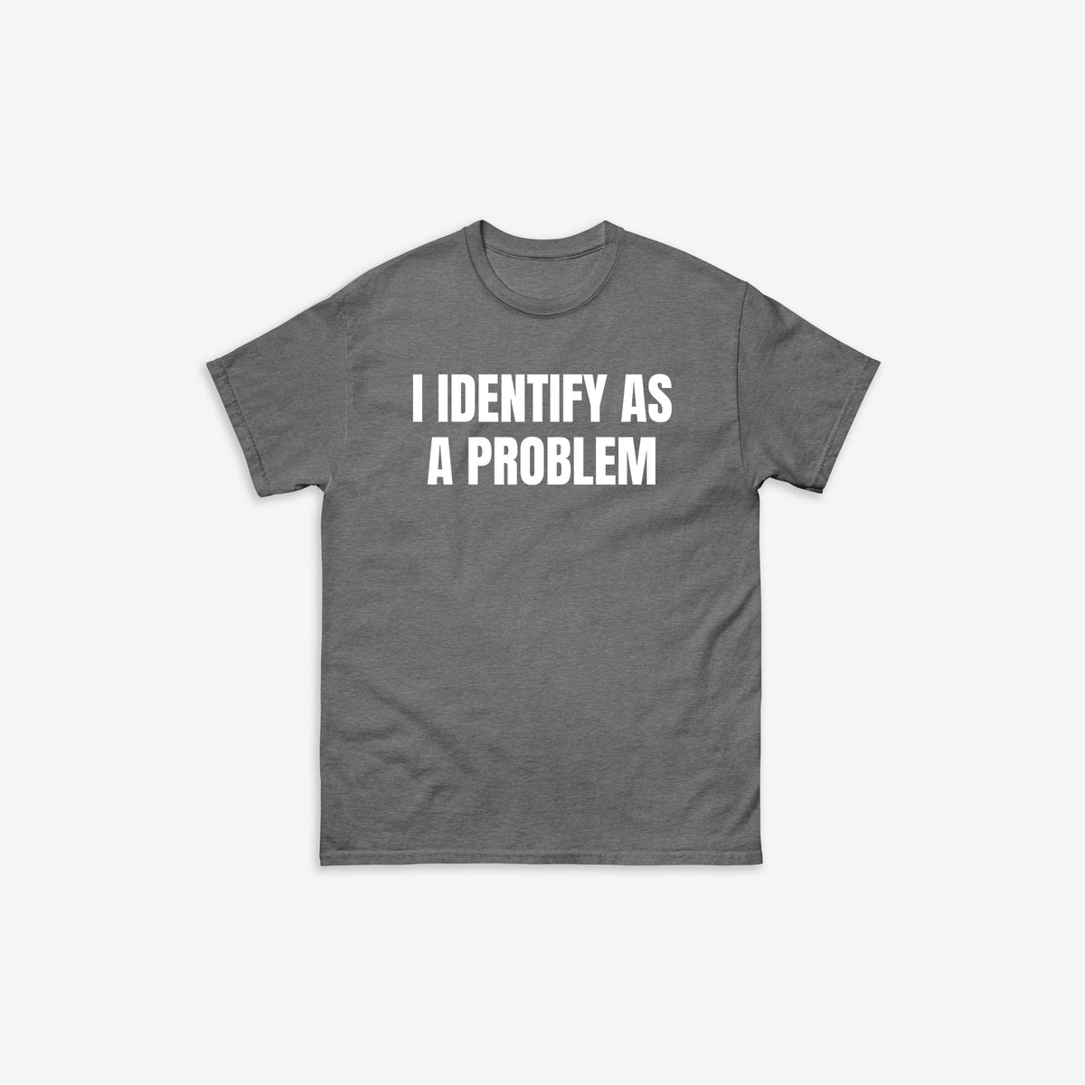 I Identify As A Problem T-Shirt