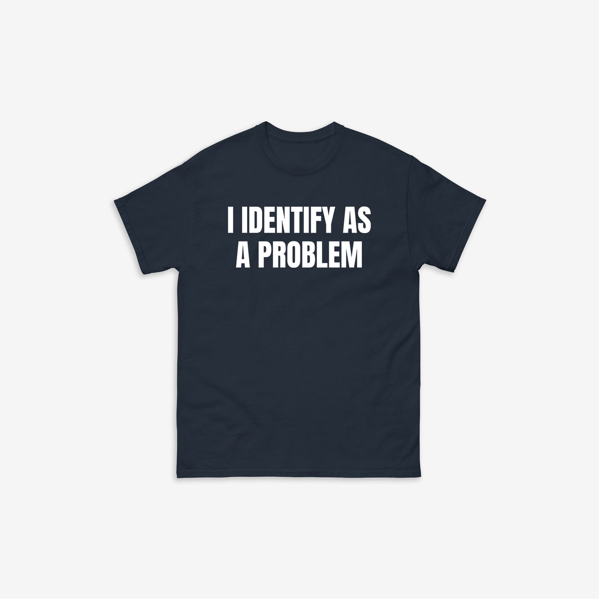 I Identify As A Problem T-Shirt