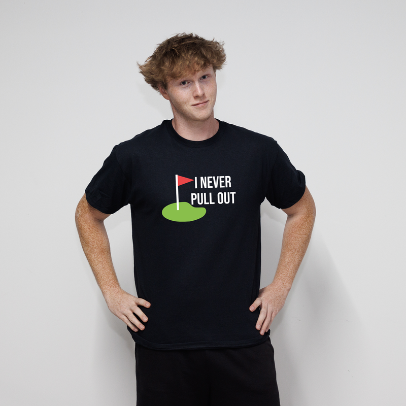 I Never Pull Out T-Shirt - Black