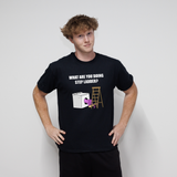 What Are You Doing Step Ladder? T-Shirt - Black